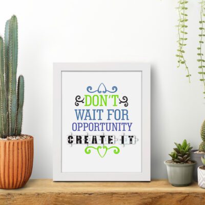 Infidu Don’t Wait for Opportunity, Create It - Inspirational & Motivational Quotes Wall Art for home or office decor, encouraging action and success. displayed on the table in a white frame